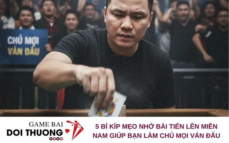 5 Bí Kíp Mẹo Nhớ Bài Tiến Lên Miền Nam Giúp Bạn Làm Chủ Mọi Ván Đấu