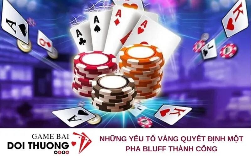 Những yếu tố vàng quyết định một pha Bluff thành công